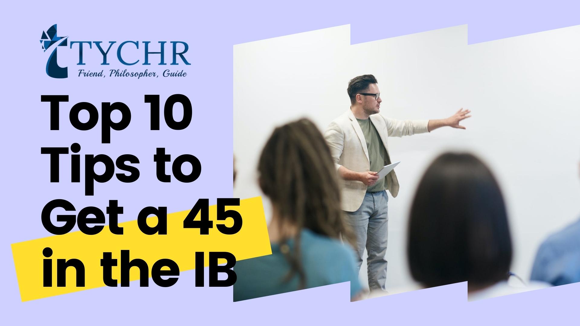 Top 10 Tips to Get a 45 in the IB
