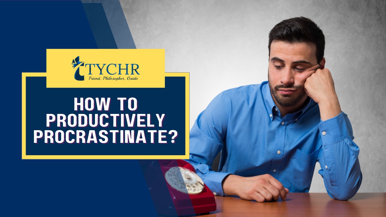 How to PROductively PROcrastinate